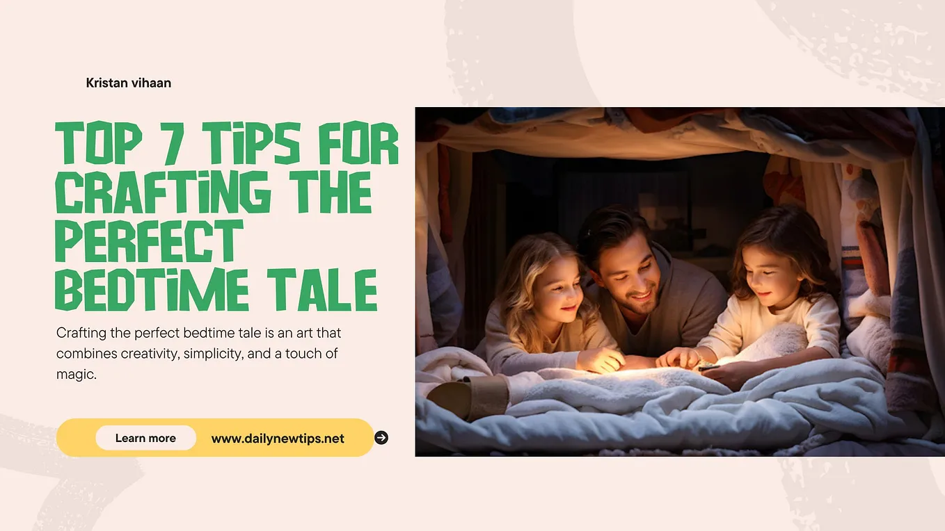 Top 7 Tips for Crafting the Perfect Bedtime Tale