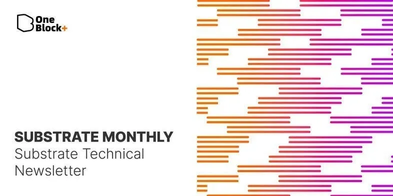 Substrate Monthly Substrate Technical Newsletter — August Issue