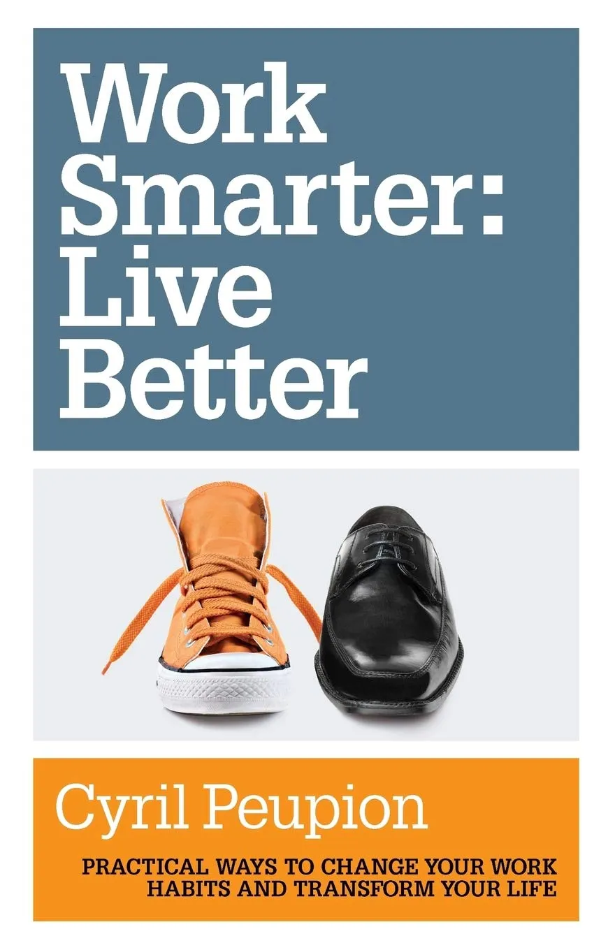 Work Smarter: Live Better — Key Takeaways
