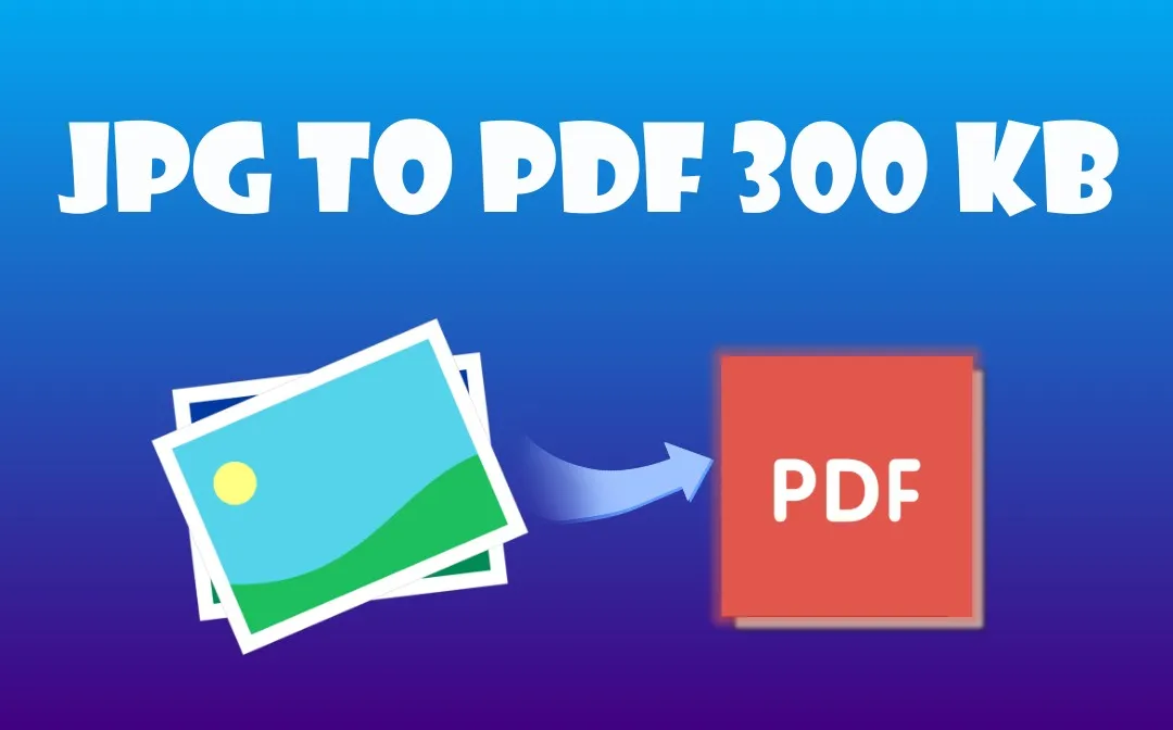 Convert JPG to PDF in 300 KB or Less Offline/Online: How to Solutions