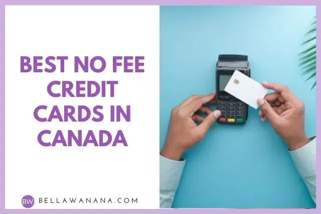 Best No Fee Credit Cards in Canada — Bella Wanana