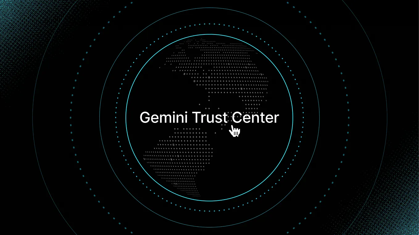 Announcing the Gemini Trust Center: Building Trust Through Transparency