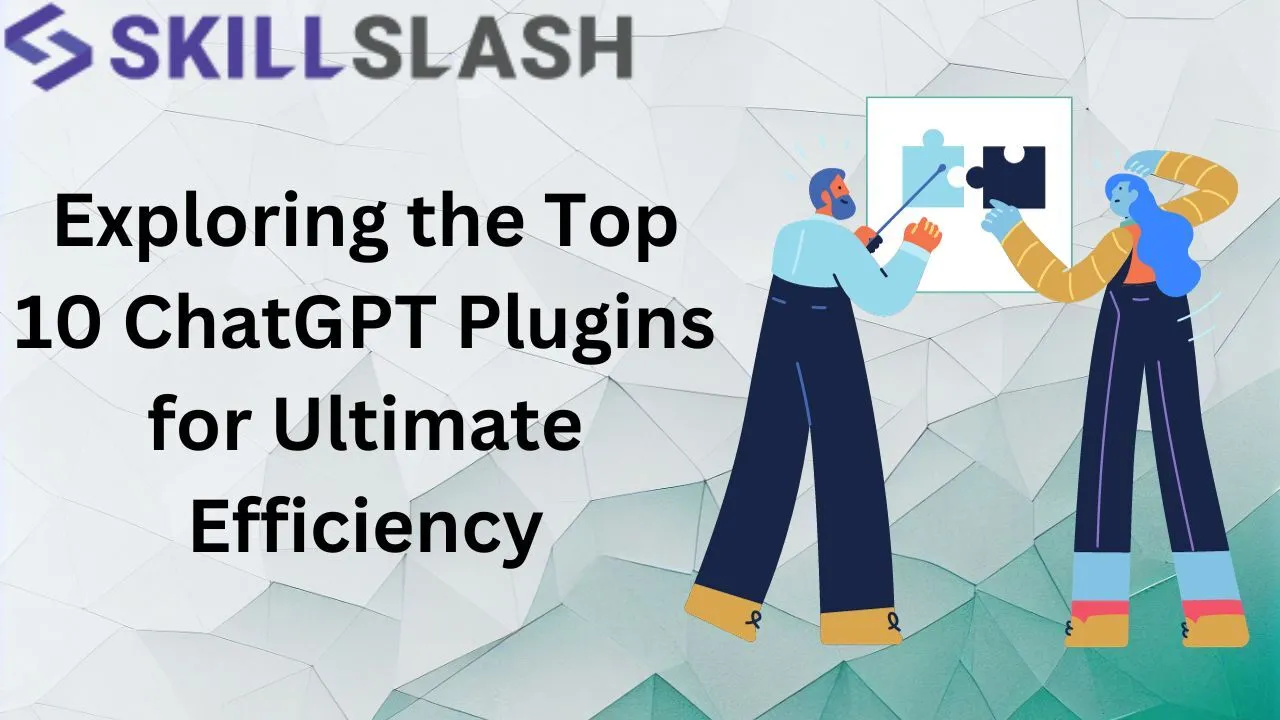 Exploring the Top 10 ChatGPT Plugins for Ultimate Efficiency