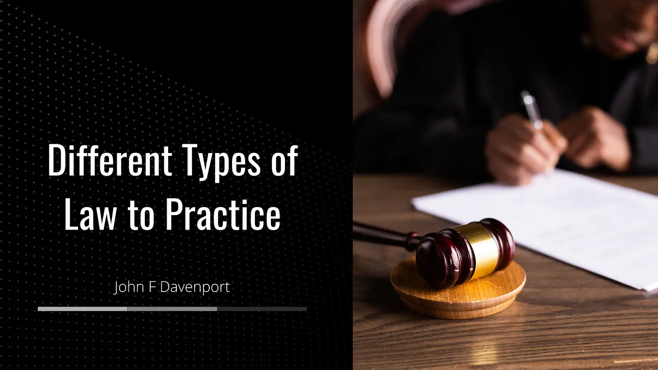 Different Types of Law to Practice | John F. Davenport | Law Website