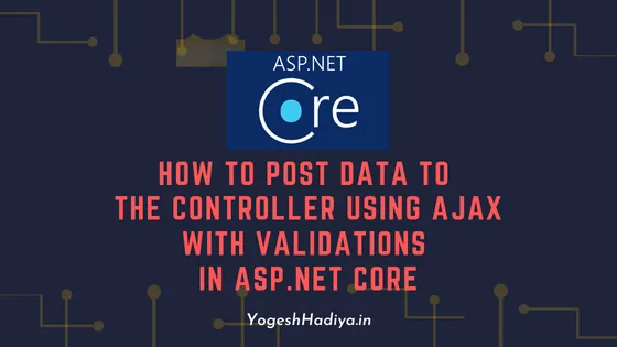 How To Post Data To The Controller Using AJAX With Validations In ASP.NET Core