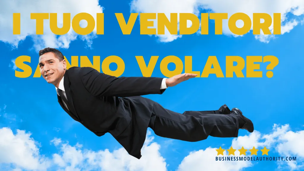 OBIETTIVI DI VENDITA: I TUOI VENDITORI SANNO VOLARE?