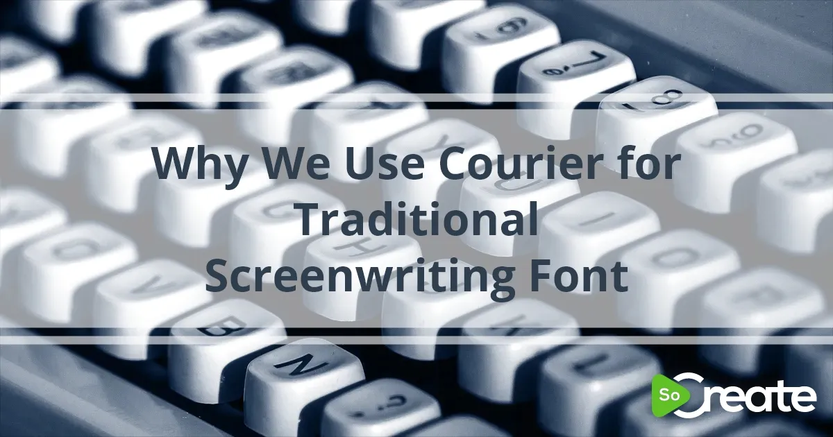 Why We Use Courier for Traditional Screenwriting Font