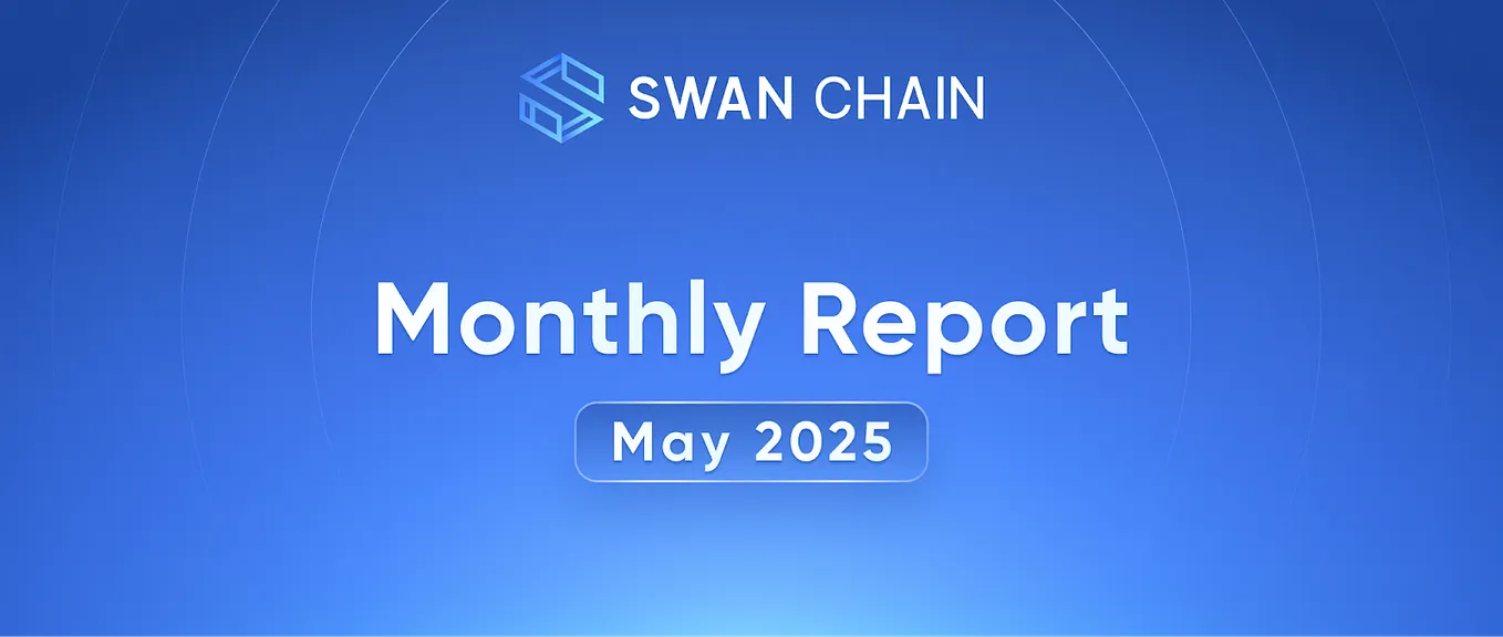 Swan Chain May 2025 Monthly Report