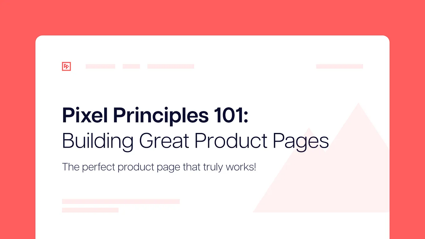 Pixel Principles 101: Building Great Product Pages