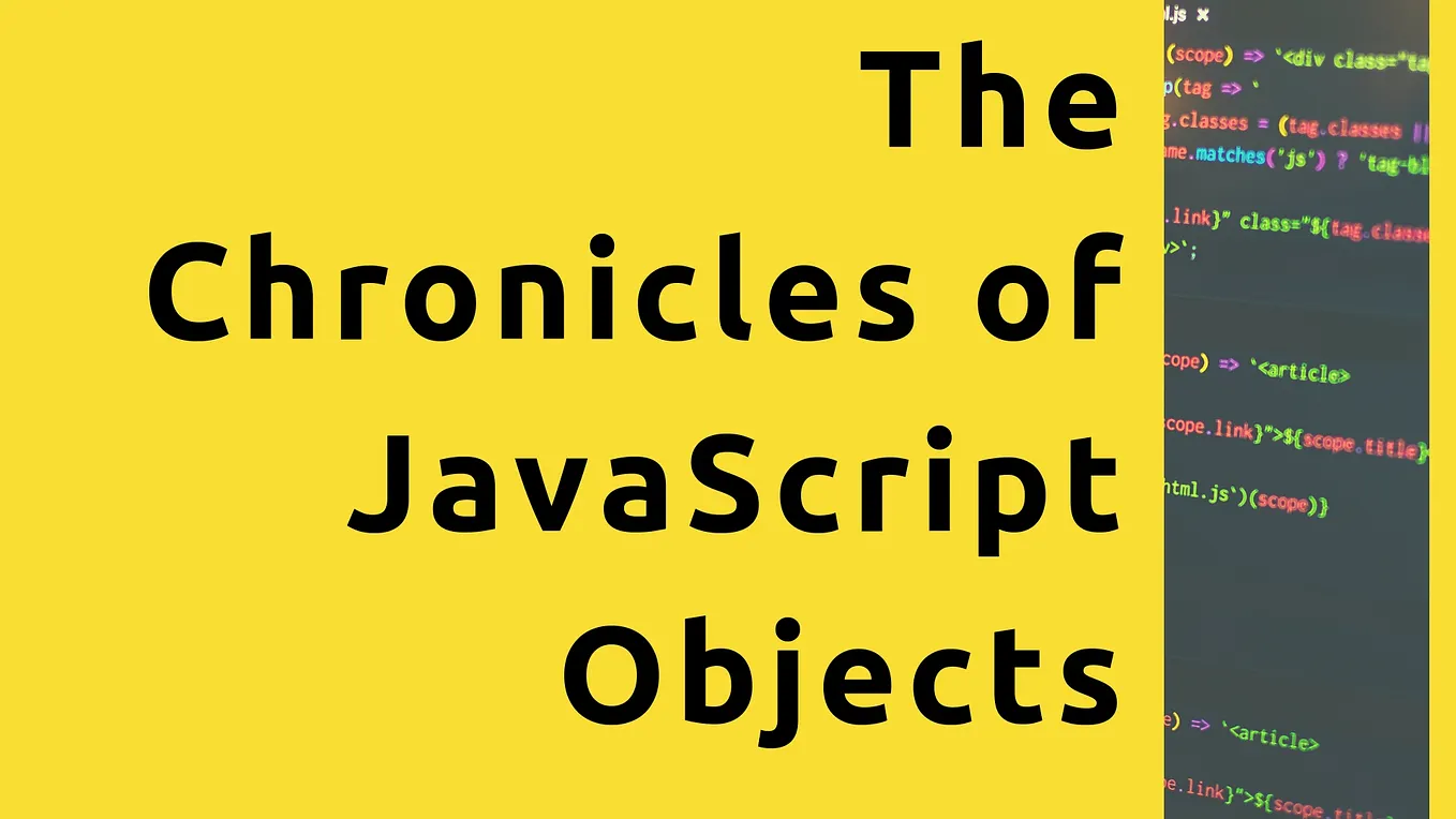 The Chronicles of JavaScript Objects