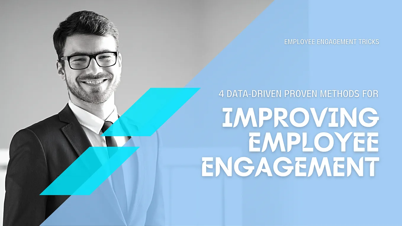 4 Data-Driven Proven Methods For Improving Employee Engagement