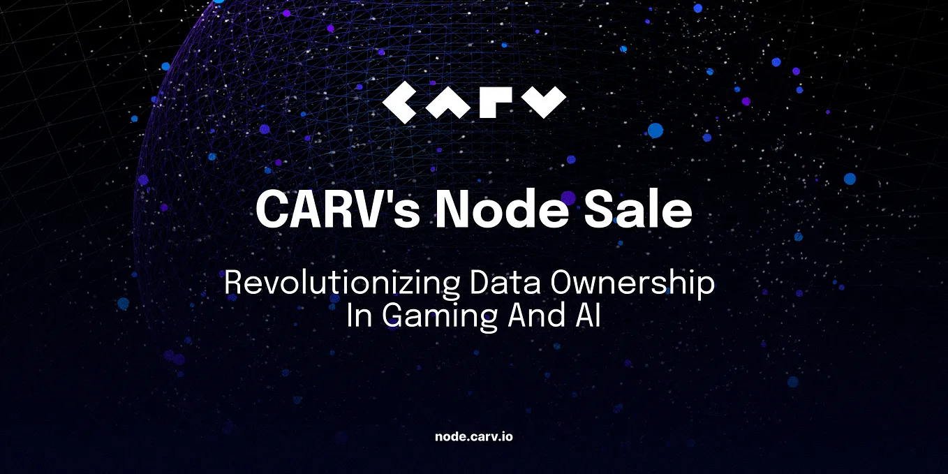CARV’s Node Sale: Revolutionizing Data Ownership in Gaming and AI