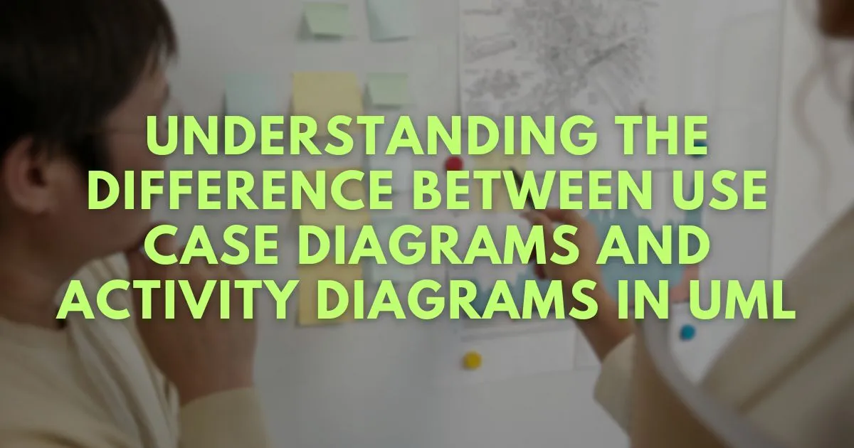 UML Use Case Diagram vs Activity Diagram: Key Differences for Business Analysts