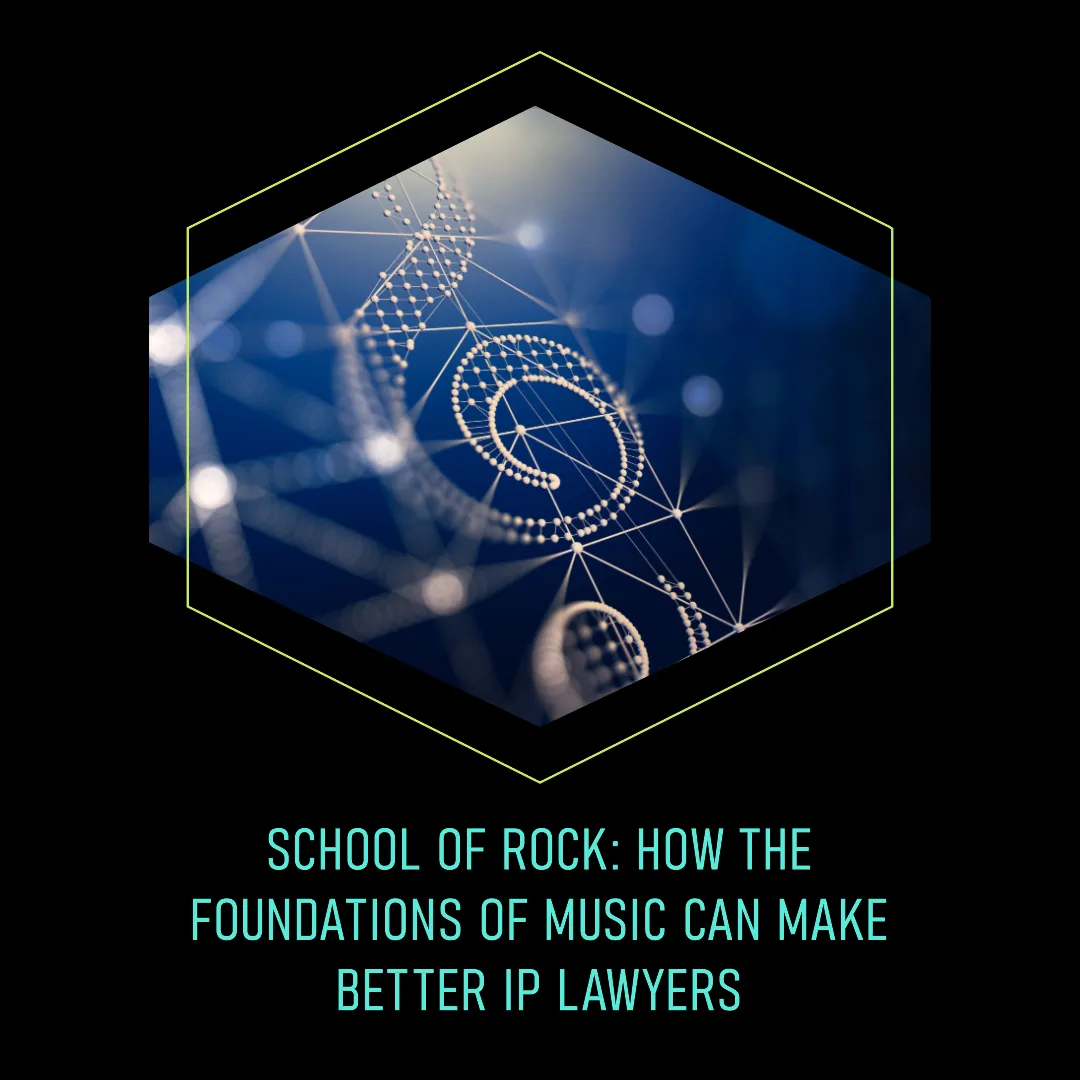 School of Rock: How the Foundations of Music can Make Better IP Lawyers