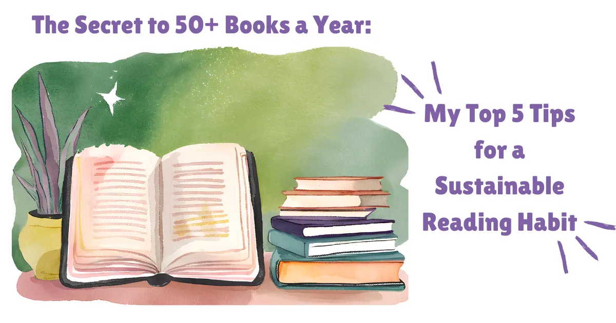 Header image with an illustration of books. Text reads: The Secret to 50+ Books a Year: My Top 5 Tips for a Sustainable Reading Habit
