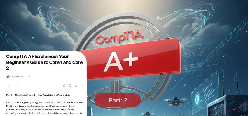 CompTIA A+ Explained: Your Beginner’s Guide to Core 1 and Core 2 | by ...