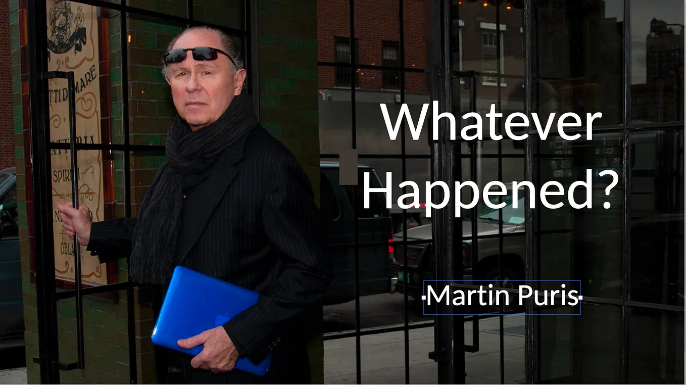 Whatever happened? - Martin Puris