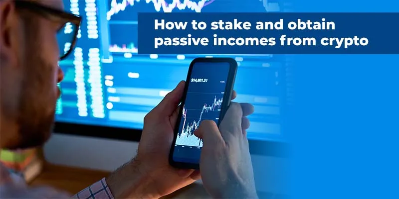 How to stake and gain passive incomes from crypto