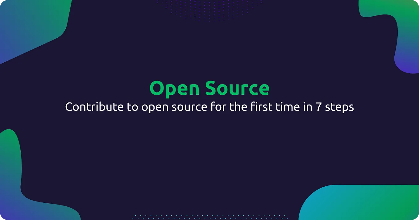 Contribute to open source for the first time in 7 steps