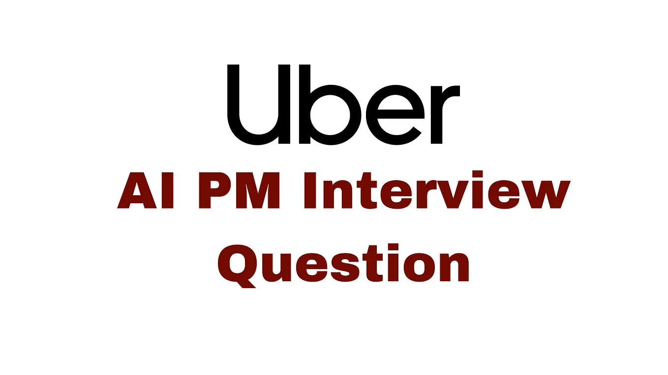 Uber AI Product Management Interview Question