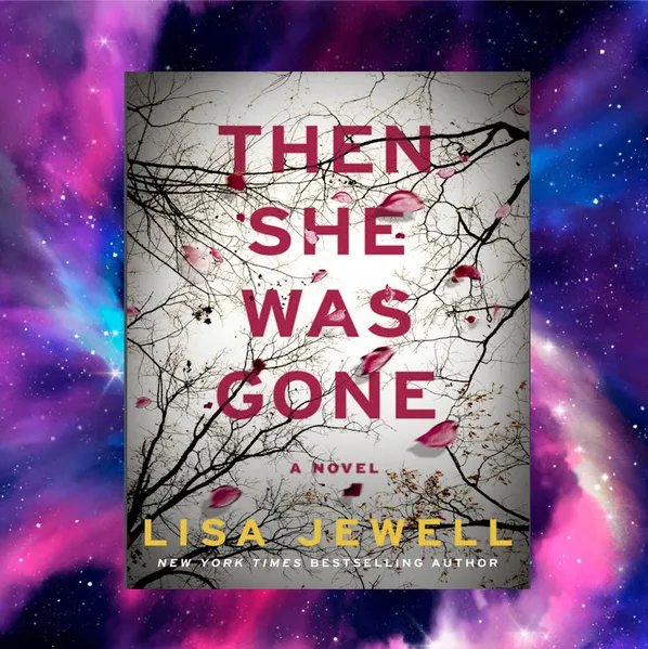 Vanishing Act: Unraveling the Intrigue of Lisa Jewell’s ‘Then She Was Gone’