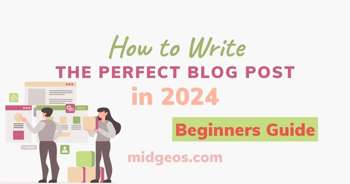 How to Write The Perfect Blog Post in 2024 for Beginners