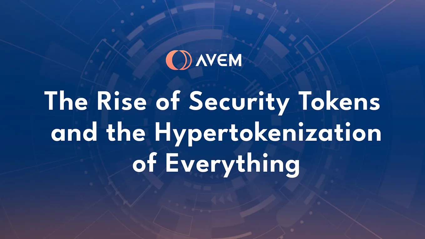 The Rise of Security Tokens and the Hypertokenization of Everything
