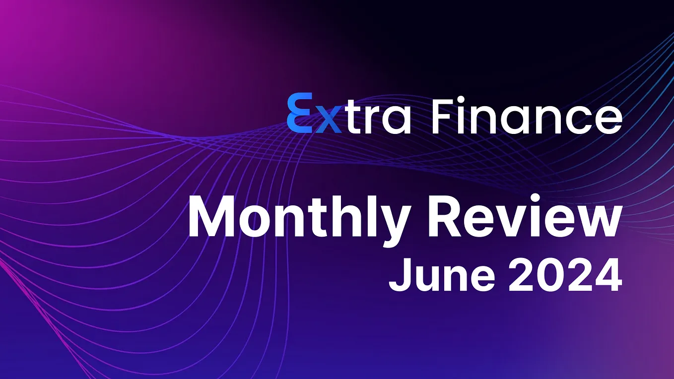 Extra Finance Monthly Review: June 2024