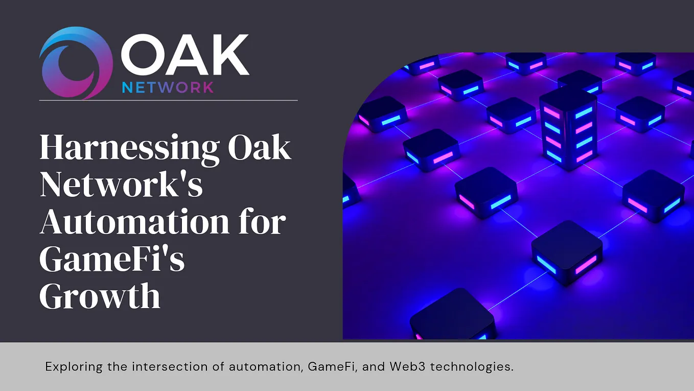 Harnessing OAK Network’s Automation for GameFi’s Growth;