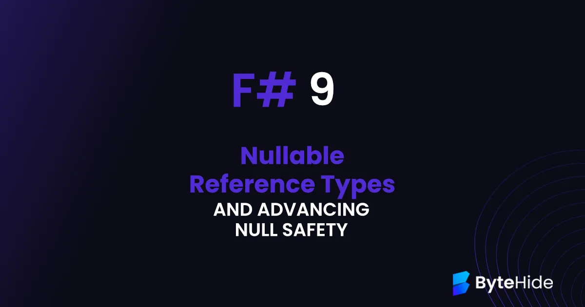 F# 9: Nullable Reference Types and Advancing Null Safety