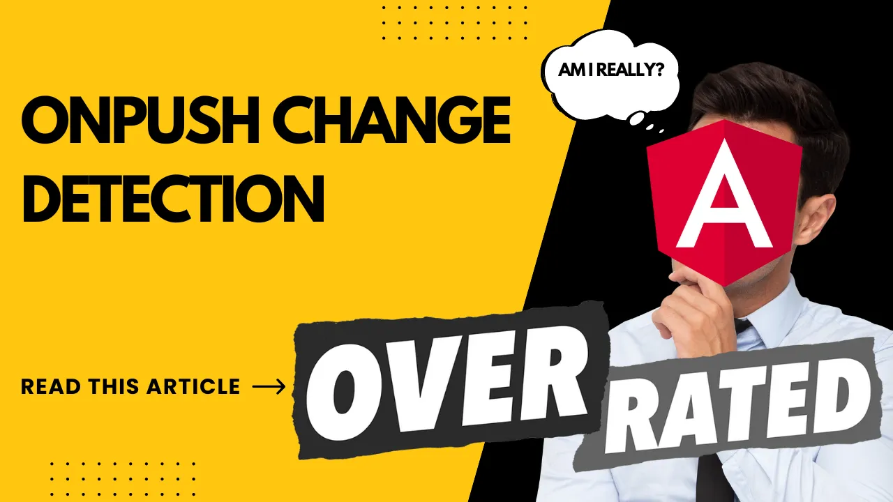 Why OnPush is Overrated in Angular Change Detection: Debunking the Hype”