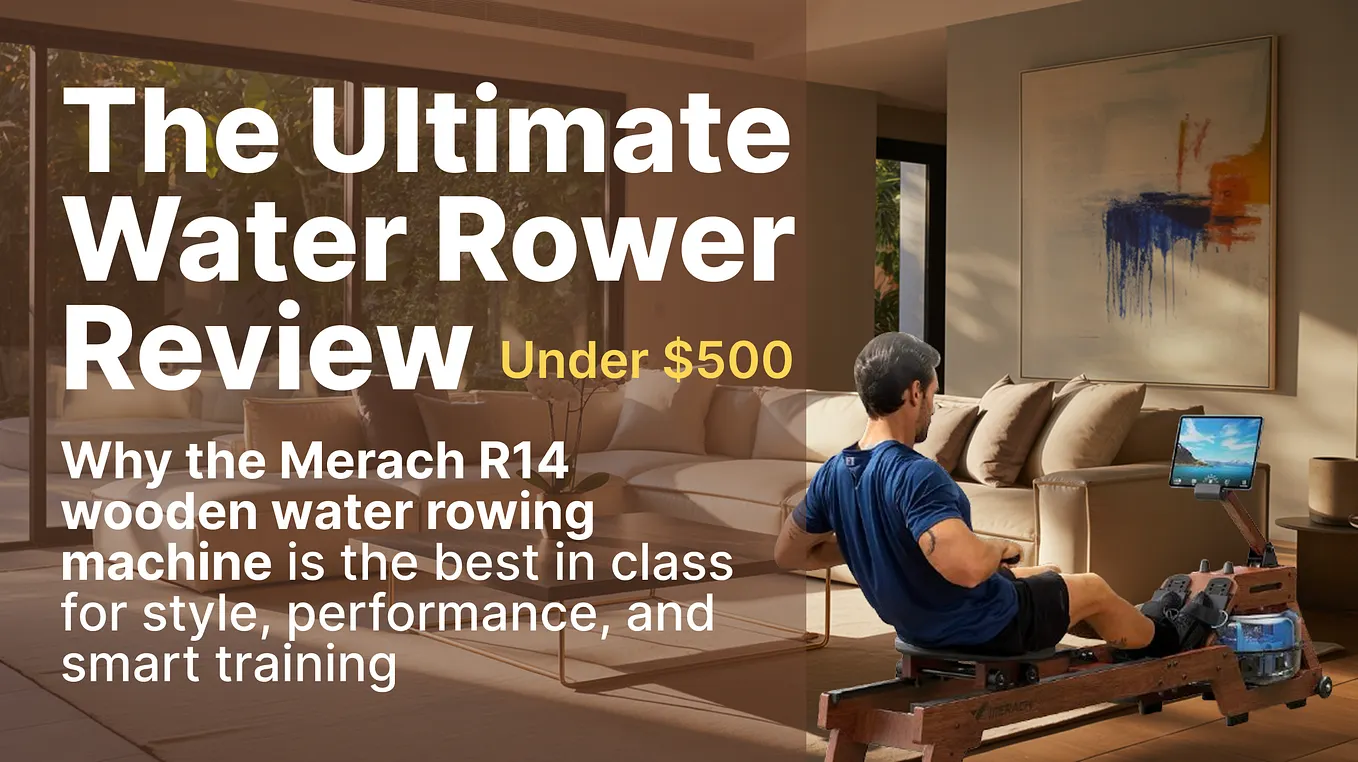 Merach R14 Water Rowing Machine Review: An Elegant, Impact-Free Full-Body Workout