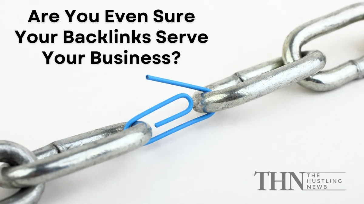 Are You Even Sure Your Backlinks Serve Your Business?