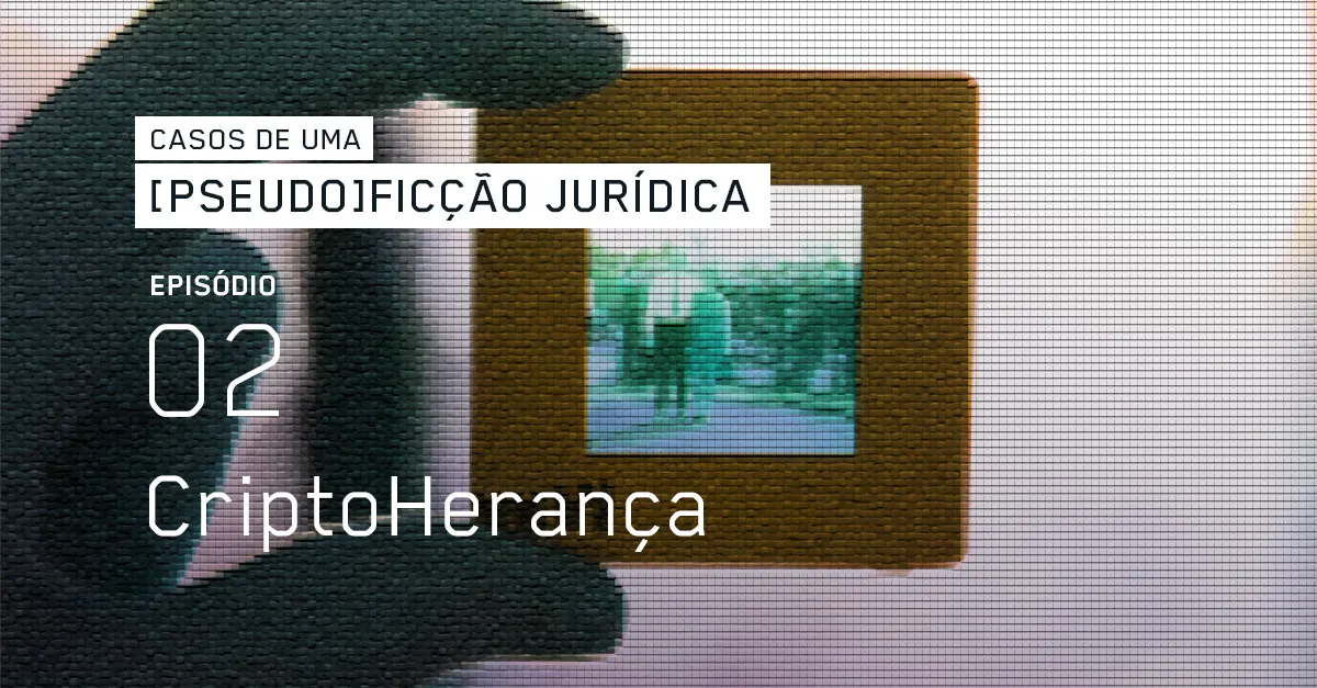 Episódio 02: CriptoHerança