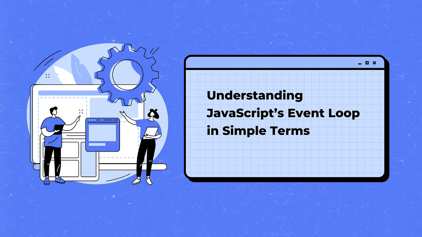 Understanding JavaScript’s Event Loop in Simple Terms