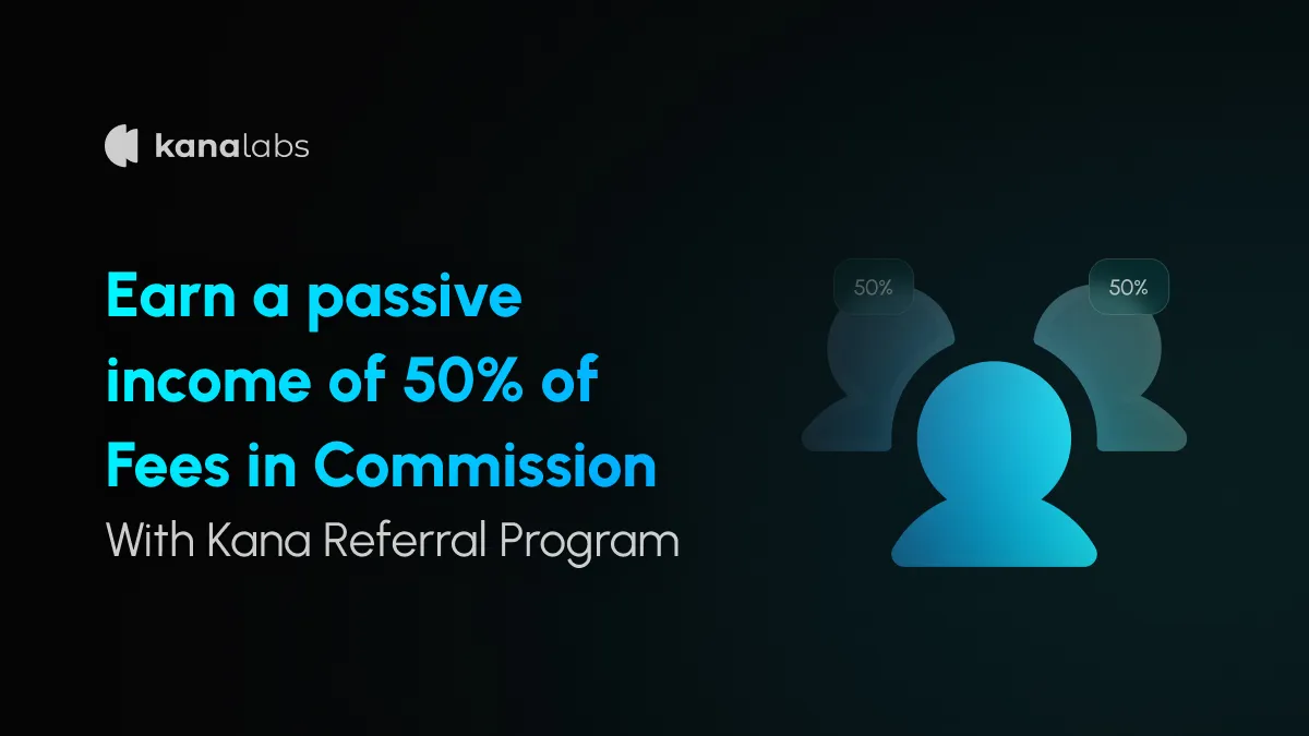 Kana Labs Revamps Referral Program -  More Earnings, Better Dashboard, Greater Transparency