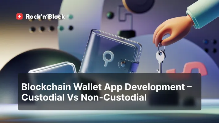 Blockchain Wallet App Development Custodial Vs Non-Custodial