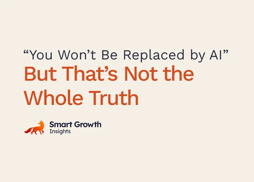 “You Won’t Be Replaced by AI” — But That’s Not the Whole Truth