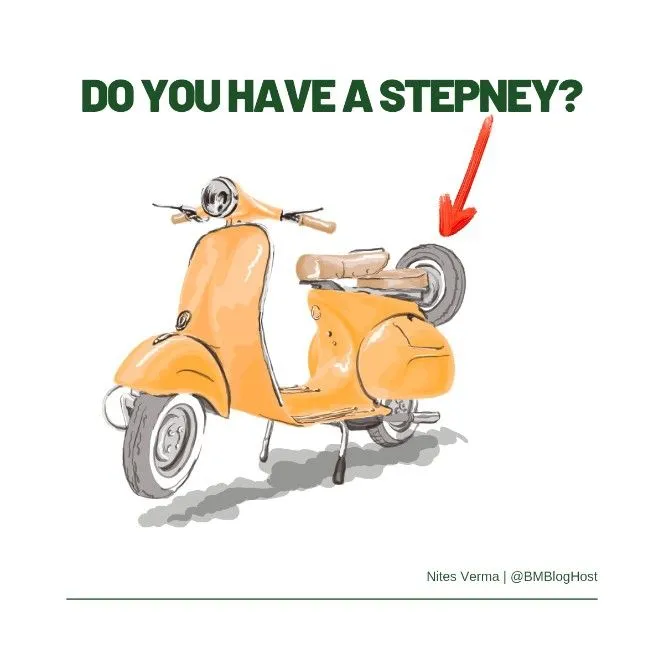 Always have a back up plan like a stepney at the back of a scooter.