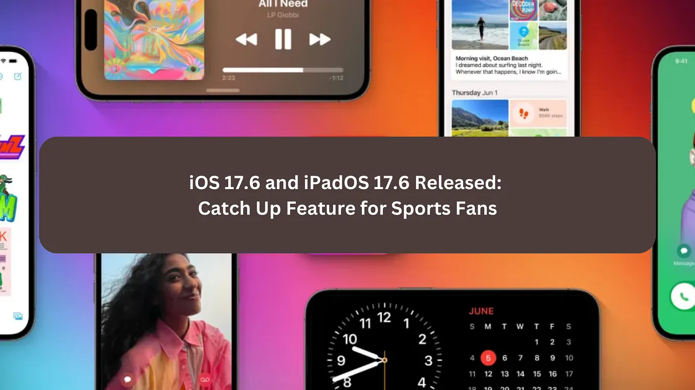 iOS 17.6 and iPadOS 17.6 Released: Catch Up Feature for Sports Fans