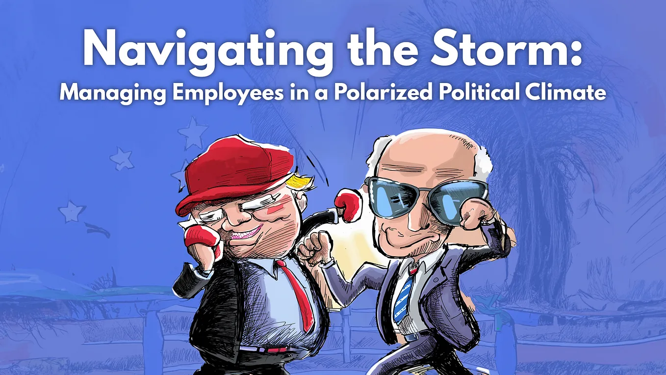 Navigating the Storm: Managing Employees in a Polarized Political Climate