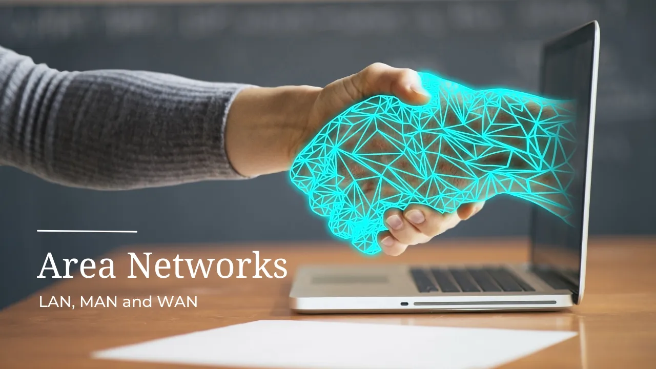 Types of Area Networks — LAN, MAN and WAN