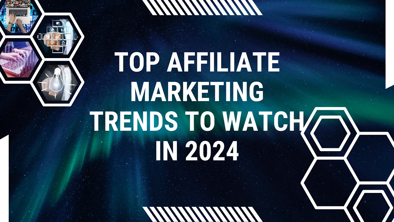 The Top Affiliate Marketing Trends to Watch in 2024