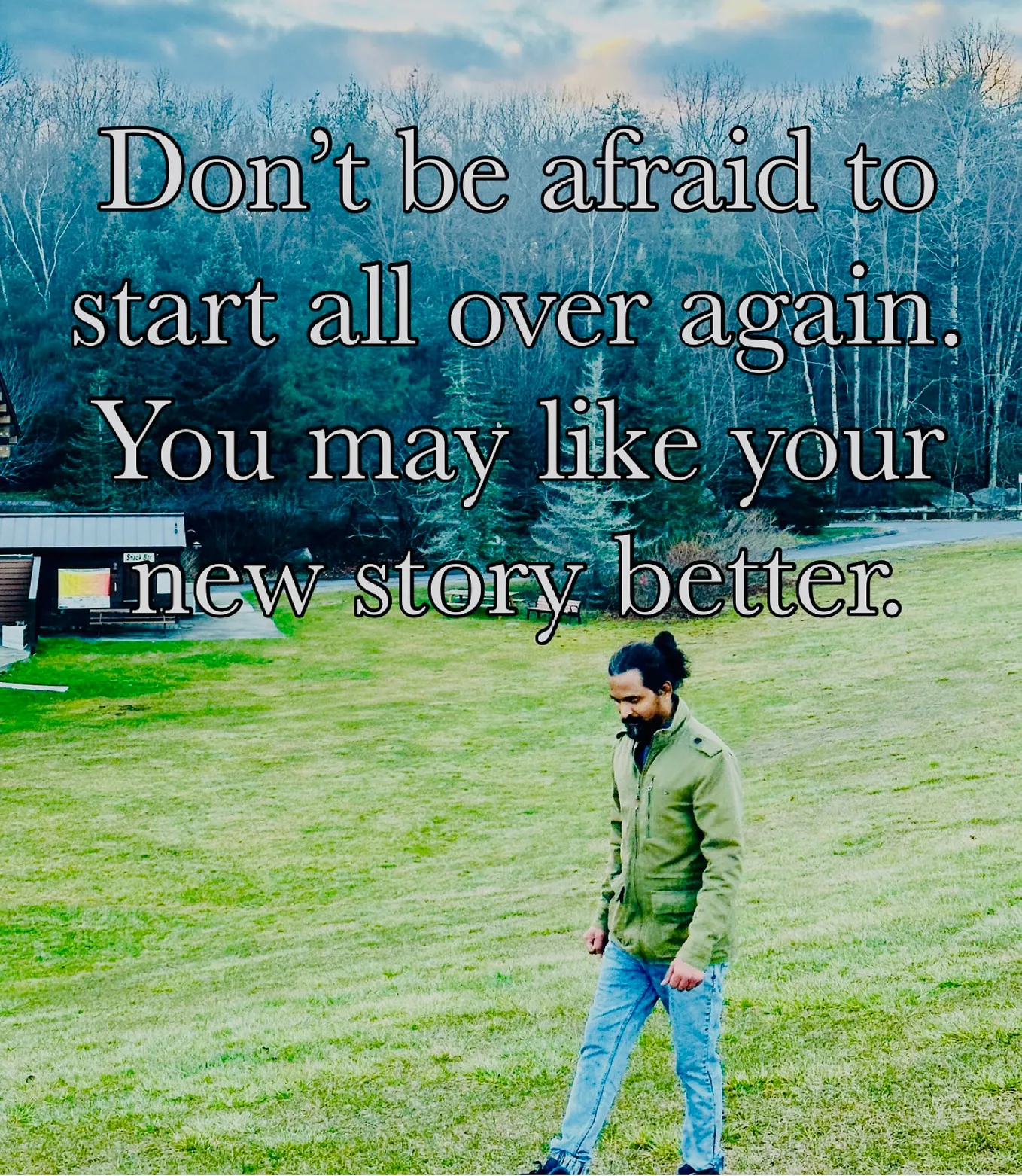 Do not be afraid to start all over again.