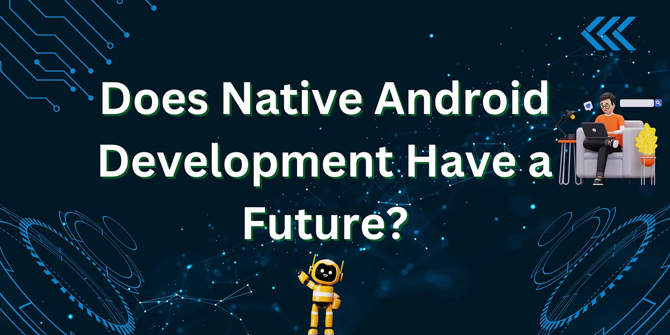 Does Native Android Development Have a Future?