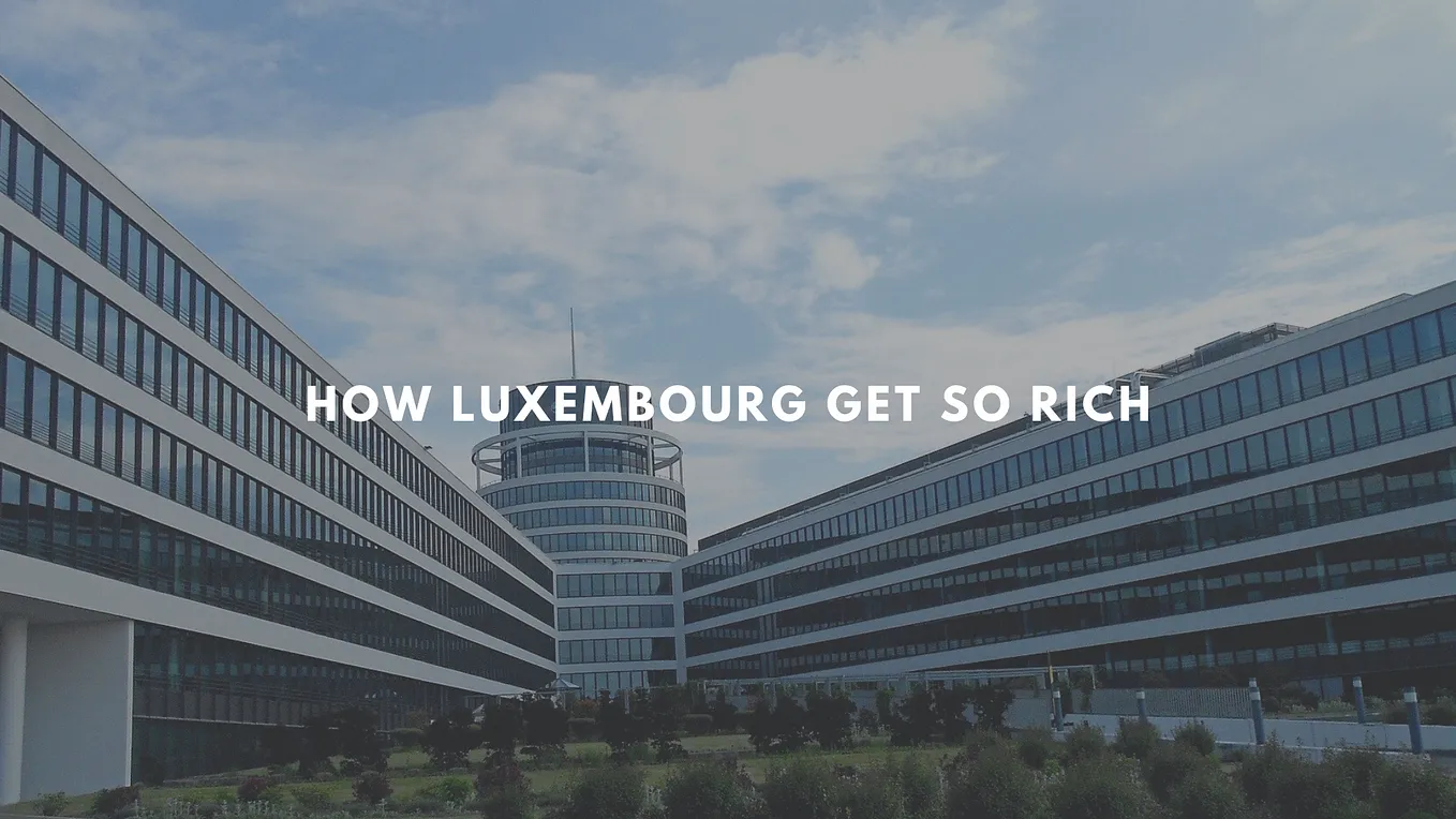 How Luxembourg Get So Rich