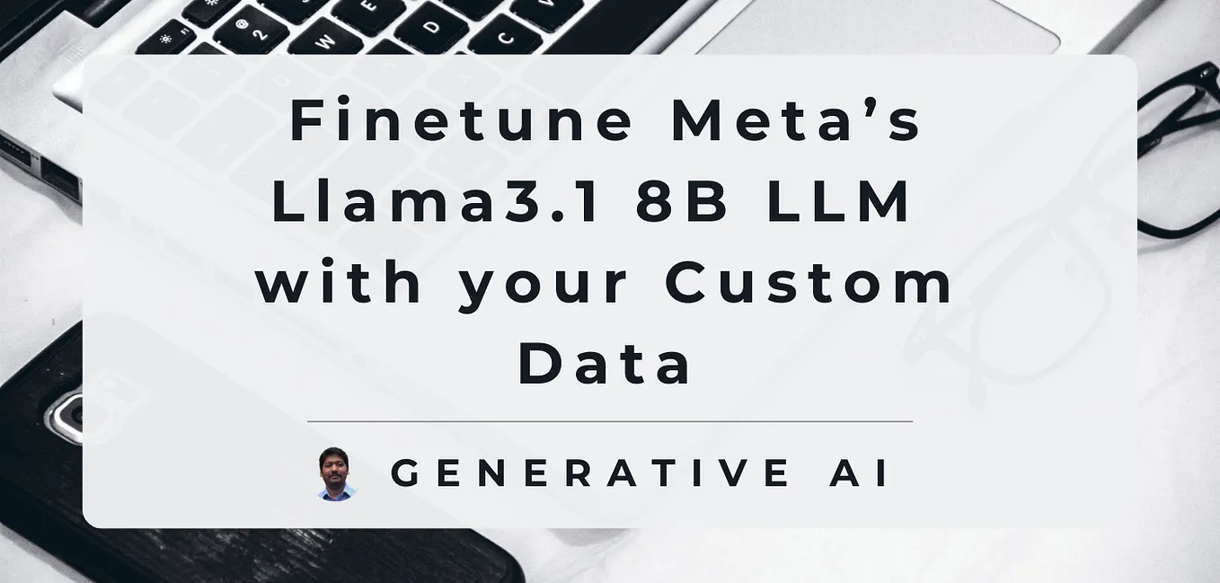 Learn how to Fine Tune a Llama 3.1 8B LLM with your own custom data