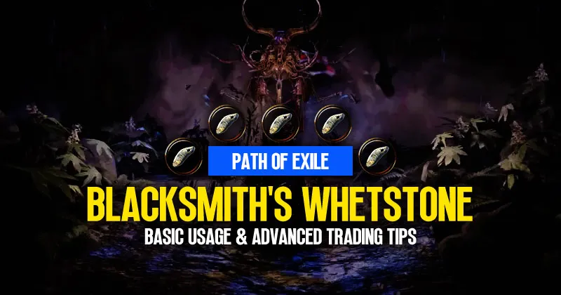 PoE Blacksmith’s Whetstone Ultimate Guide: Basic Usage & Advanced Trading Tips