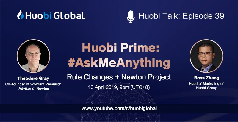 [Huobi Talk] AMA With Ross Zhang and Theodore Gray About Huobi Prime And Newton Project