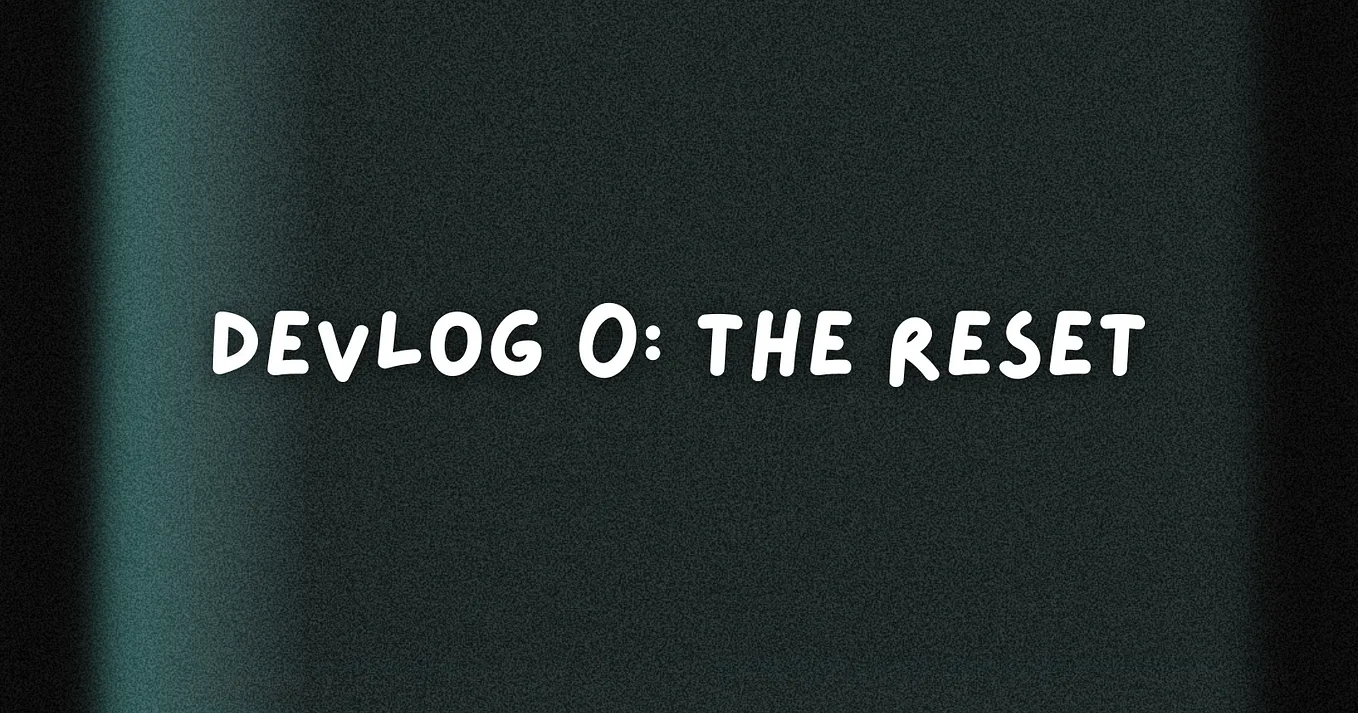 Devblog 0: The Reset